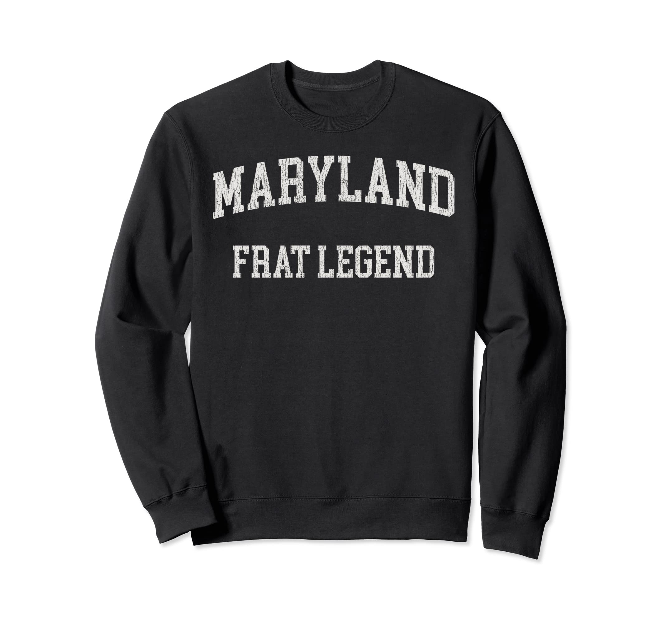 Maryland Frat Legend Funny Distressed Sweatshirt - Trendy Graphic Unisex - T-Shirt, Sweatshirt, Hoodie