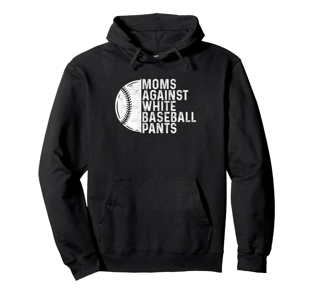Moms Against White Baseball Pants Funny Hoodie - Graphic Print Unisex - T-Shirt, Sweatshirt, Hoodie