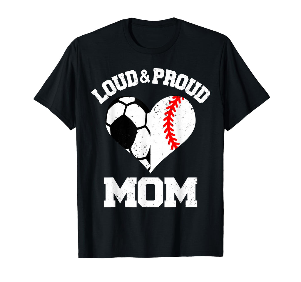 Loud Proud Mom Soccer Baseball T-Shirt - Casual Everyday Wear Men Women - T-Shirt, Sweatshirt, Hoodie