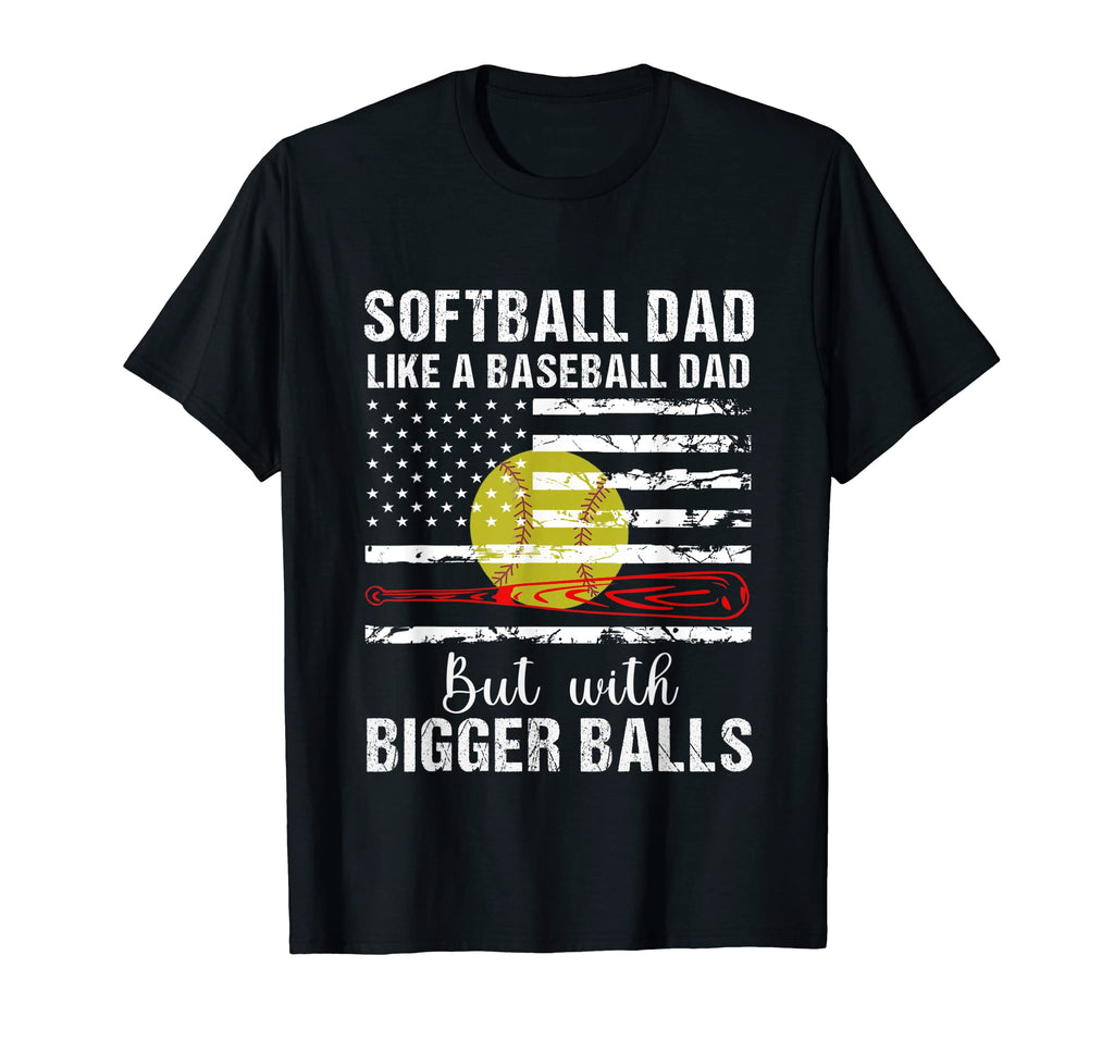 Softball Dad Like Baseball Dad Us T-Shirt - Fun Novelty Design Men Women - T-Shirt, Sweatshirt, Hoodie