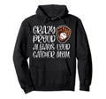 Crazy Proud Baseball Catcher Mom Hoodie - Aesthetic Graphic Men Women - T-Shirt, Sweatshirt, Hoodie