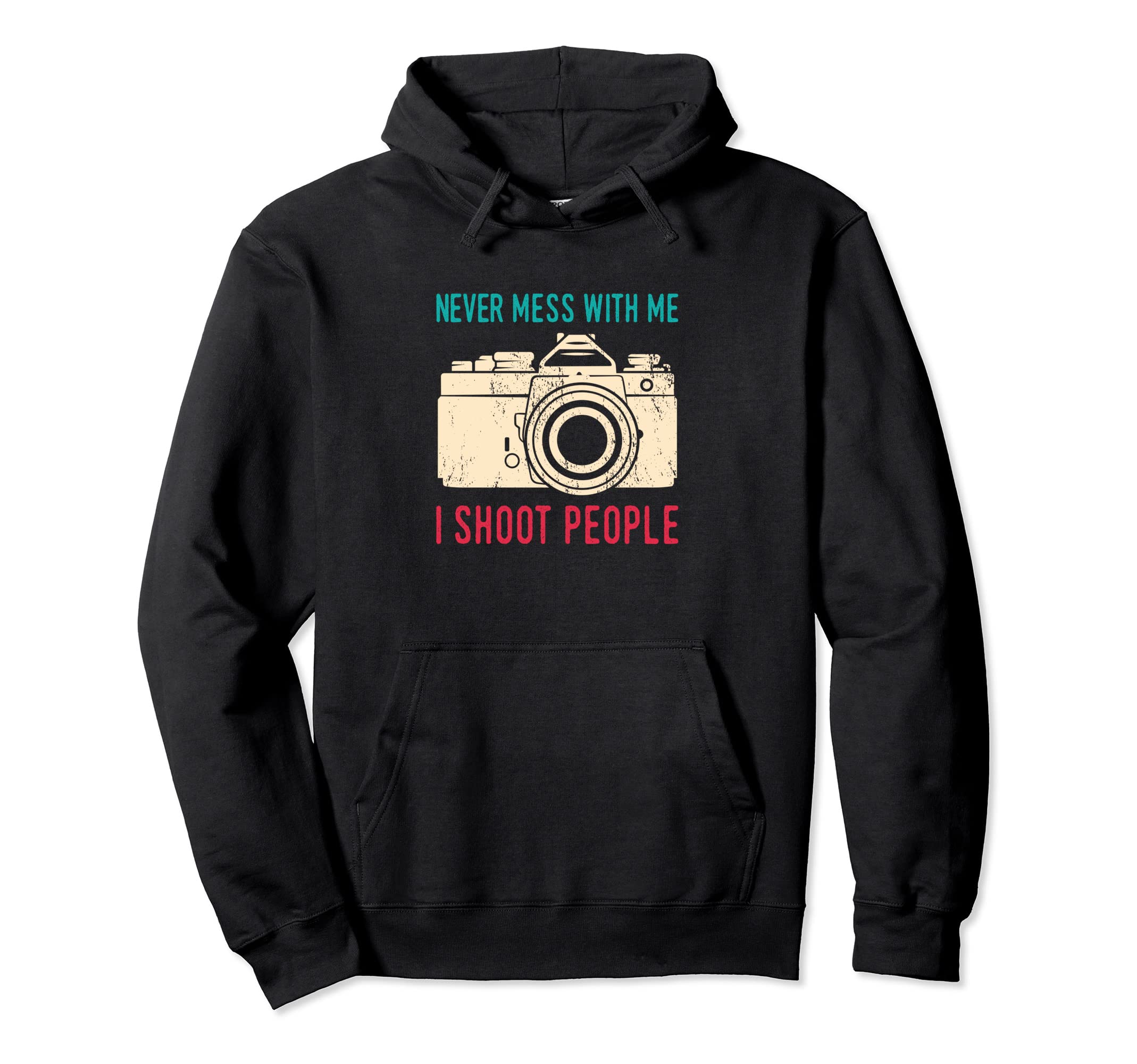 Never Mess Me I Shoot People Photography Hoodie - Custom Art Print Unisex - T-Shirt, Sweatshirt, Hoodie