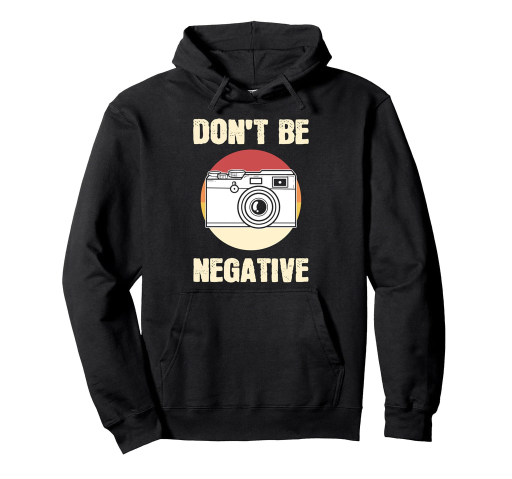 Dont Be Negative Camera Hoodie - Casual Everyday Wear for Adults - T-Shirt, Sweatshirt, Hoodie