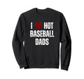 I Love Hot Baseball Dads Funny Red Sweatshirt - Streetwear Style Unisex - T-Shirt, Sweatshirt, Hoodie