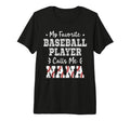 Baseball Nana My Favorite Baseball Player T-Shirt - Novelty Apparel Unisex - T-Shirt, Sweatshirt, Hoodie