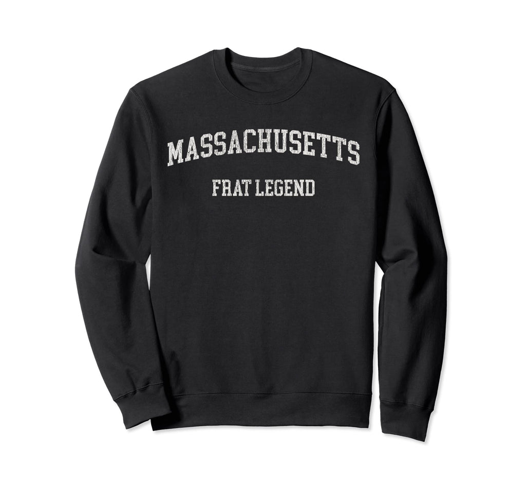 Massachusetts Frat Legend Funny Sweatshirt - Trendy Graphic Unisex - T-Shirt, Sweatshirt, Hoodie