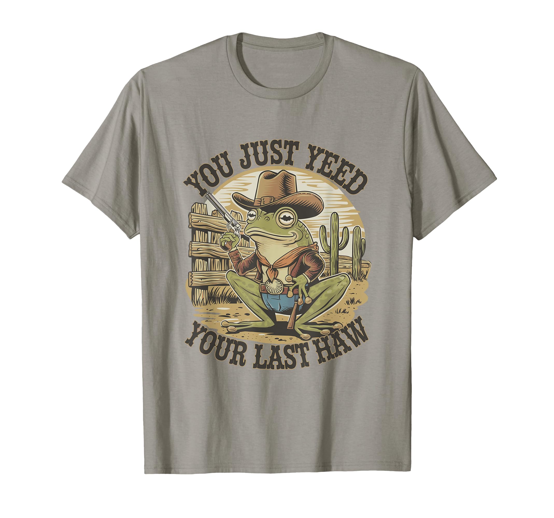 You Just Yeed Your Last Haw Funny T-Shirt - Novelty Apparel for Adults - T-Shirt, Sweatshirt, Hoodie