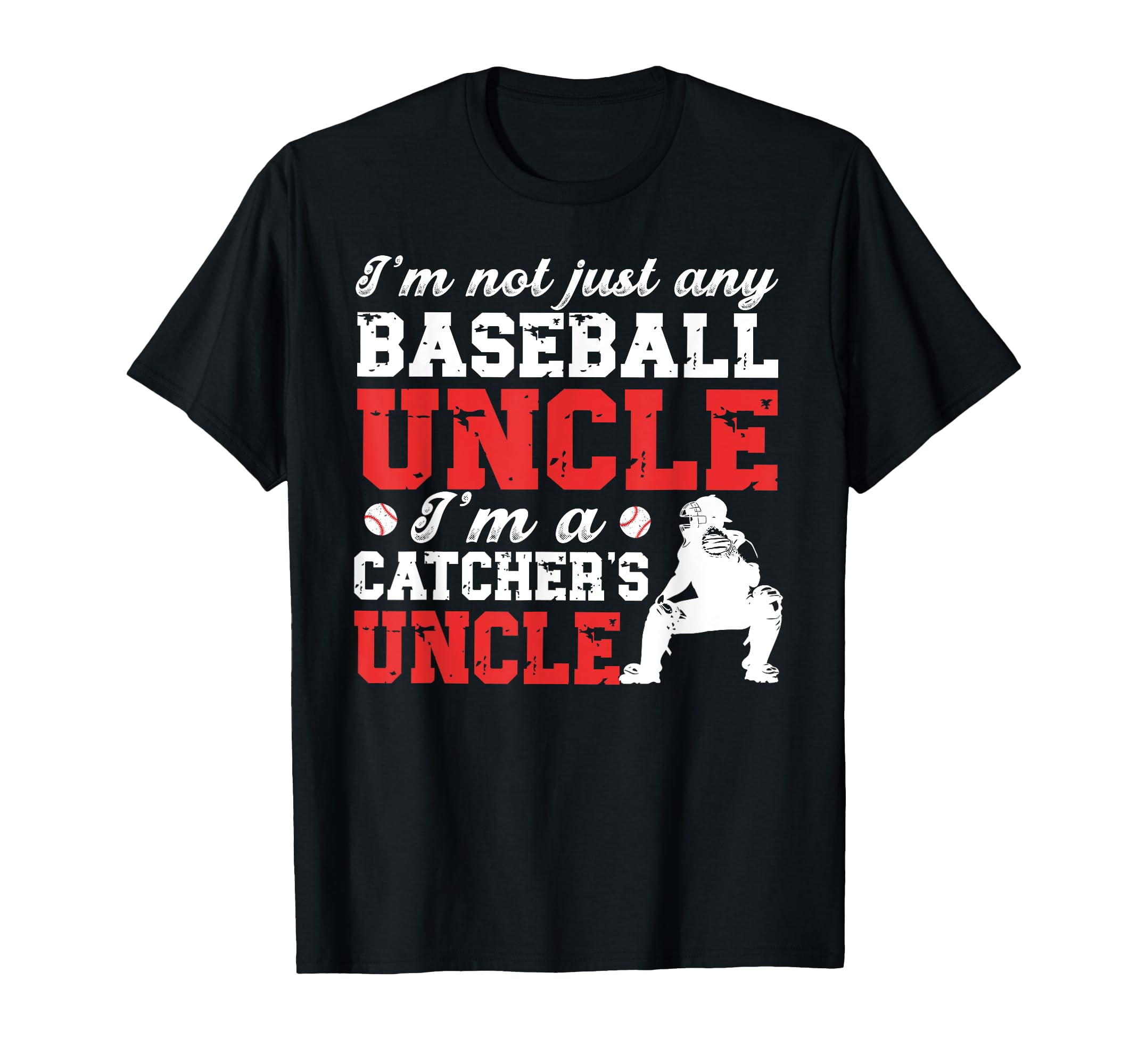 Im Baseball Catcher Uncle Baseball Catcher T-Shirt - Graphic Print Unisex - T-Shirt, Sweatshirt, Hoodie