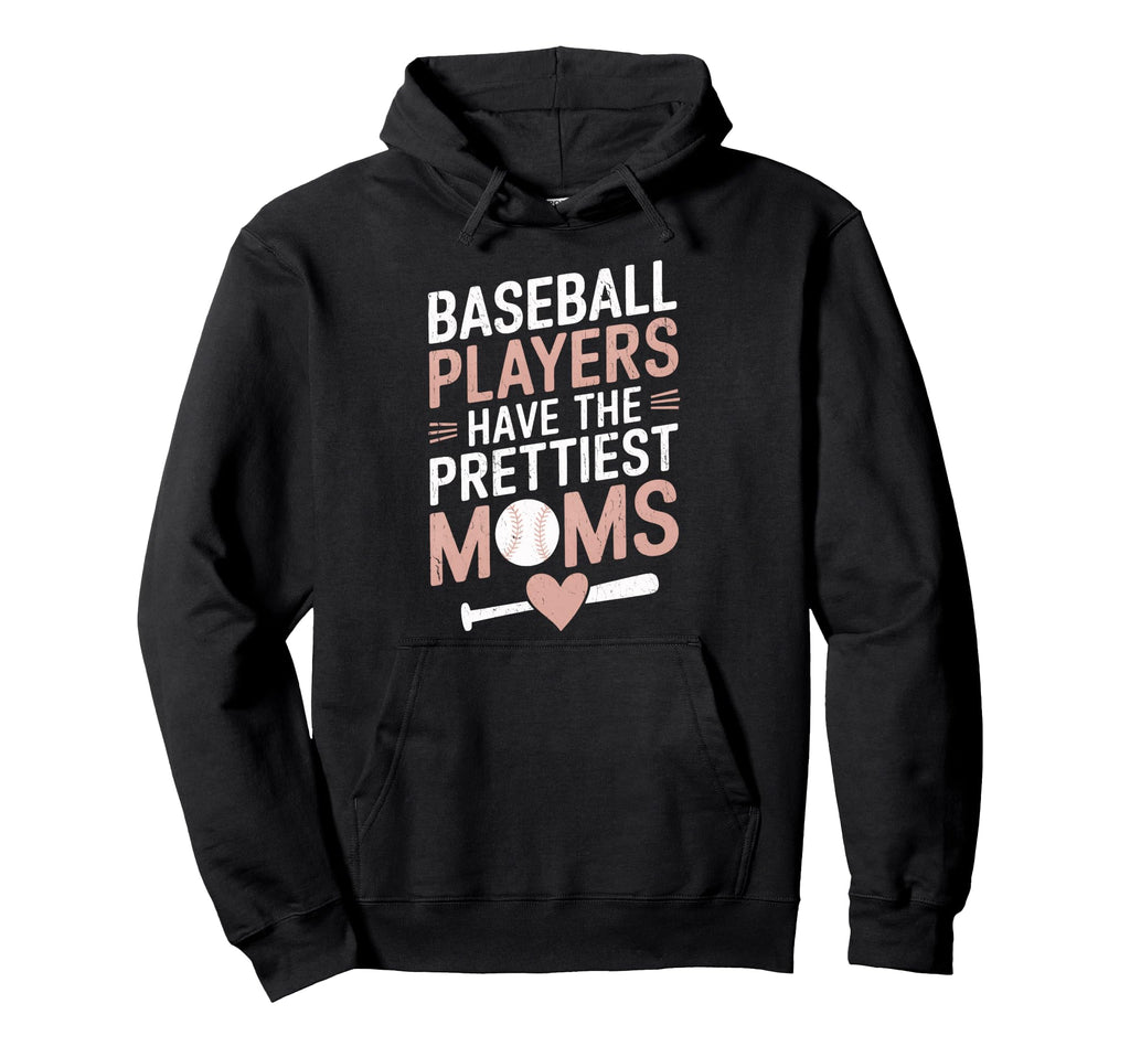 Sarcastic Baseball Players Prettiest Moms Hoodie - Graphic Print Unisex - T-Shirt, Sweatshirt, Hoodie