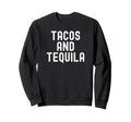 Tacos And Tequila Funny Distressed Sweatshirt - Unique Graphic Men Women - T-Shirt, Sweatshirt, Hoodie