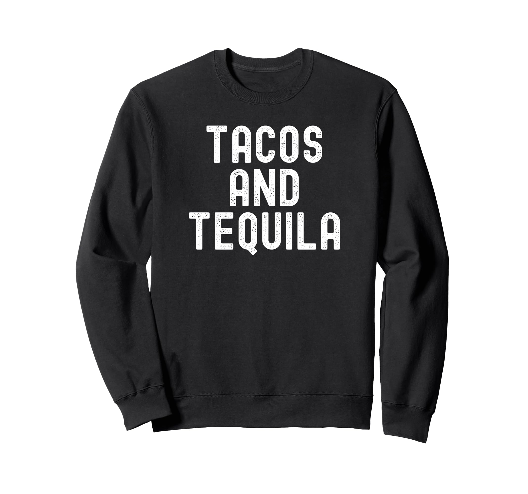 Tacos And Tequila Funny Distressed Sweatshirt - Unique Graphic Men Women - T-Shirt, Sweatshirt, Hoodie
