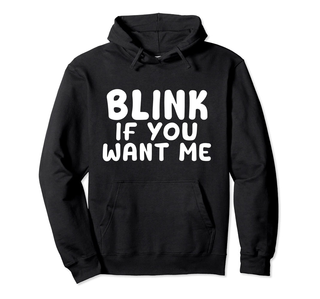 Blink If You Want Me Distressed Wight Hoodie - Fun Novelty Design Unisex - T-Shirt, Sweatshirt, Hoodie