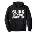 Blink If You Want Me Distressed Wight Hoodie - Fun Novelty Design Unisex - T-Shirt, Sweatshirt, Hoodie