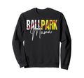 Ballpark Mama Softball Baseball Mom Sweatshirt - Graphic Print Unisex - T-Shirt, Sweatshirt, Hoodie