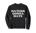 Haters Gonna Hate Y2K Aesthetic Sweatshirt - Graphic Print Unisex - T-Shirt, Sweatshirt, Hoodie
