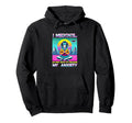 I Meditate New Ways To Trigger My Anxiety Hoodie - Minimalist Print Unisex - T-Shirt, Sweatshirt, Hoodie