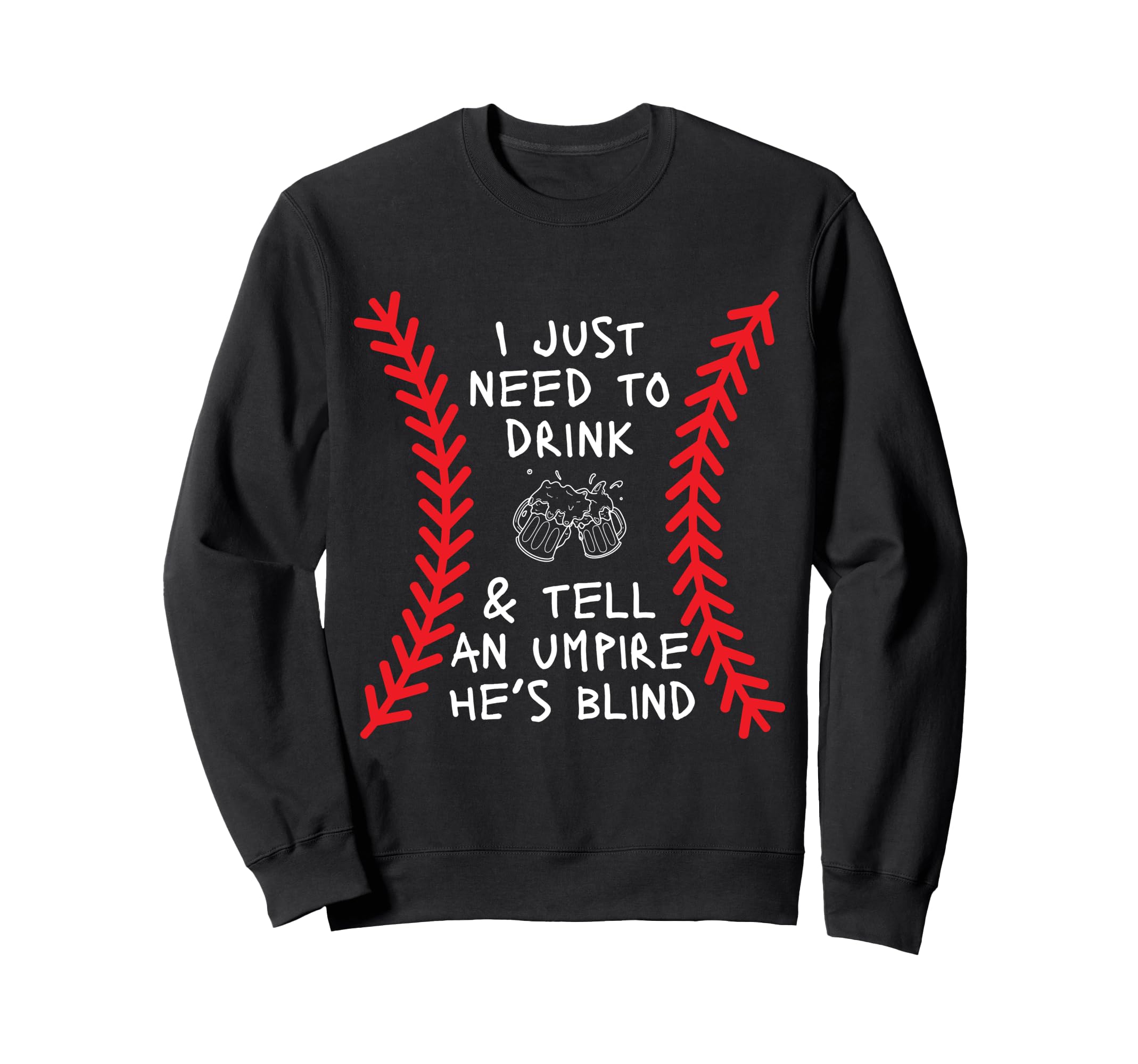 Need To Drink And Tell Umpire Hes Sweatshirt - Minimalist Print Unisex - T-Shirt, Sweatshirt, Hoodie