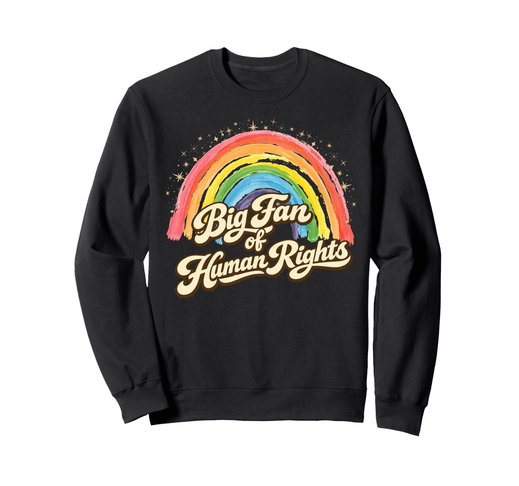 Big Fan Human Rights Rainbow Sweatshirt - Casual Everyday Wear Unisex - T-Shirt, Sweatshirt, Hoodie