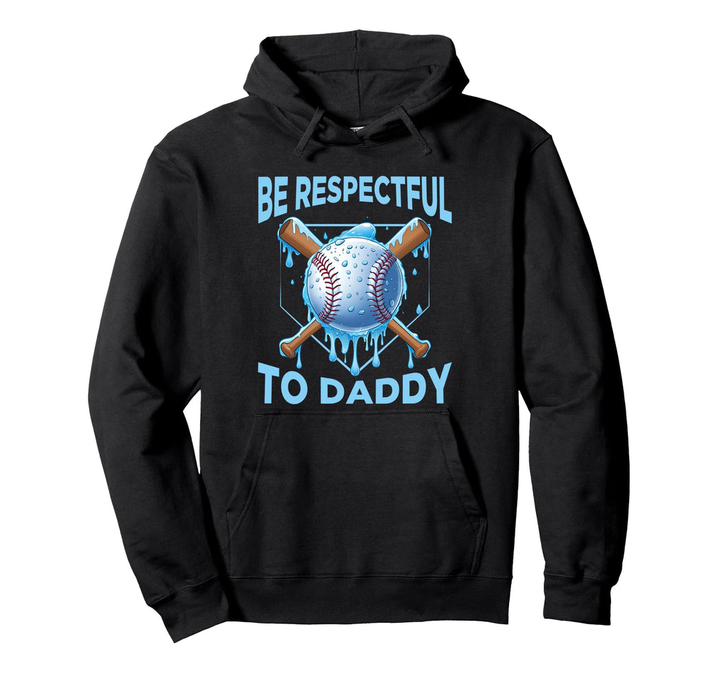 Baseball Drip Dad Be Respectful To Hoodie - Novelty Apparel Men Women - T-Shirt, Sweatshirt, Hoodie