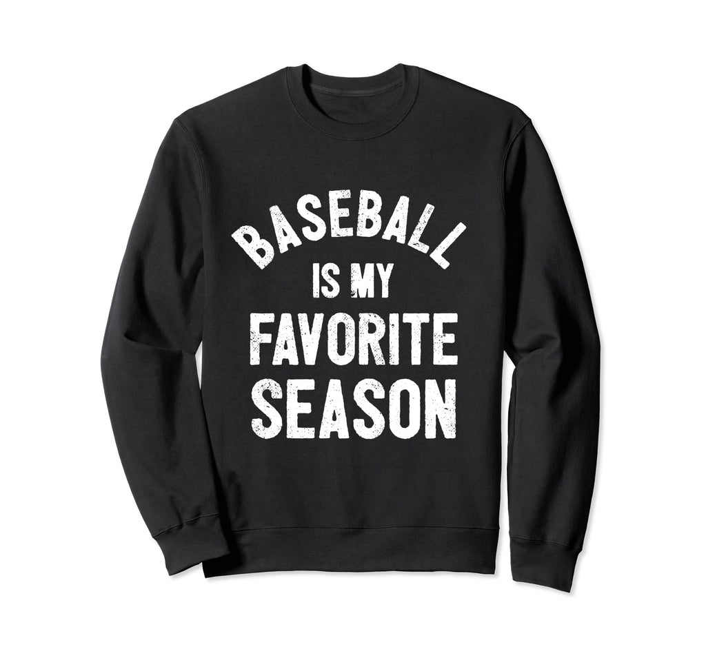 Baseball Is My Favorite Season Sweatshirt - Trendy Graphic Men Women - T-Shirt, Sweatshirt, Hoodie