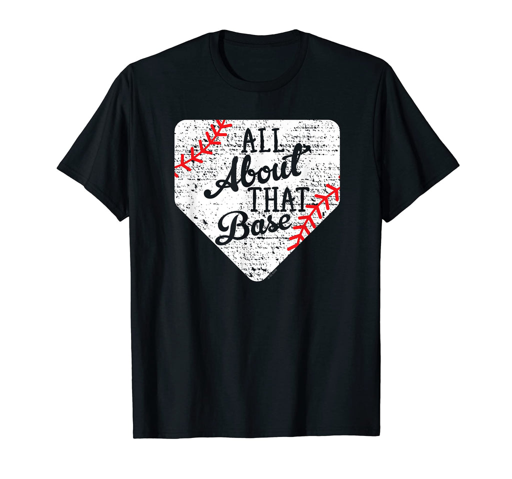 All About That Base Baseball T-Shirt - Novelty Apparel Men Women - T-Shirt, Sweatshirt, Hoodie