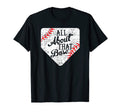 All About That Base Baseball T-Shirt - Novelty Apparel Men Women - T-Shirt, Sweatshirt, Hoodie