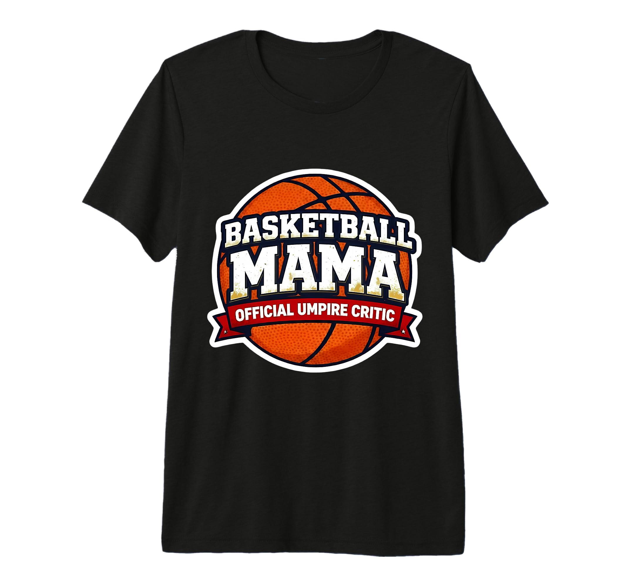 Basketball Mama Umpire Critic Mothers T-Shirt - Graphic Print Men Women - T-Shirt, Sweatshirt, Hoodie