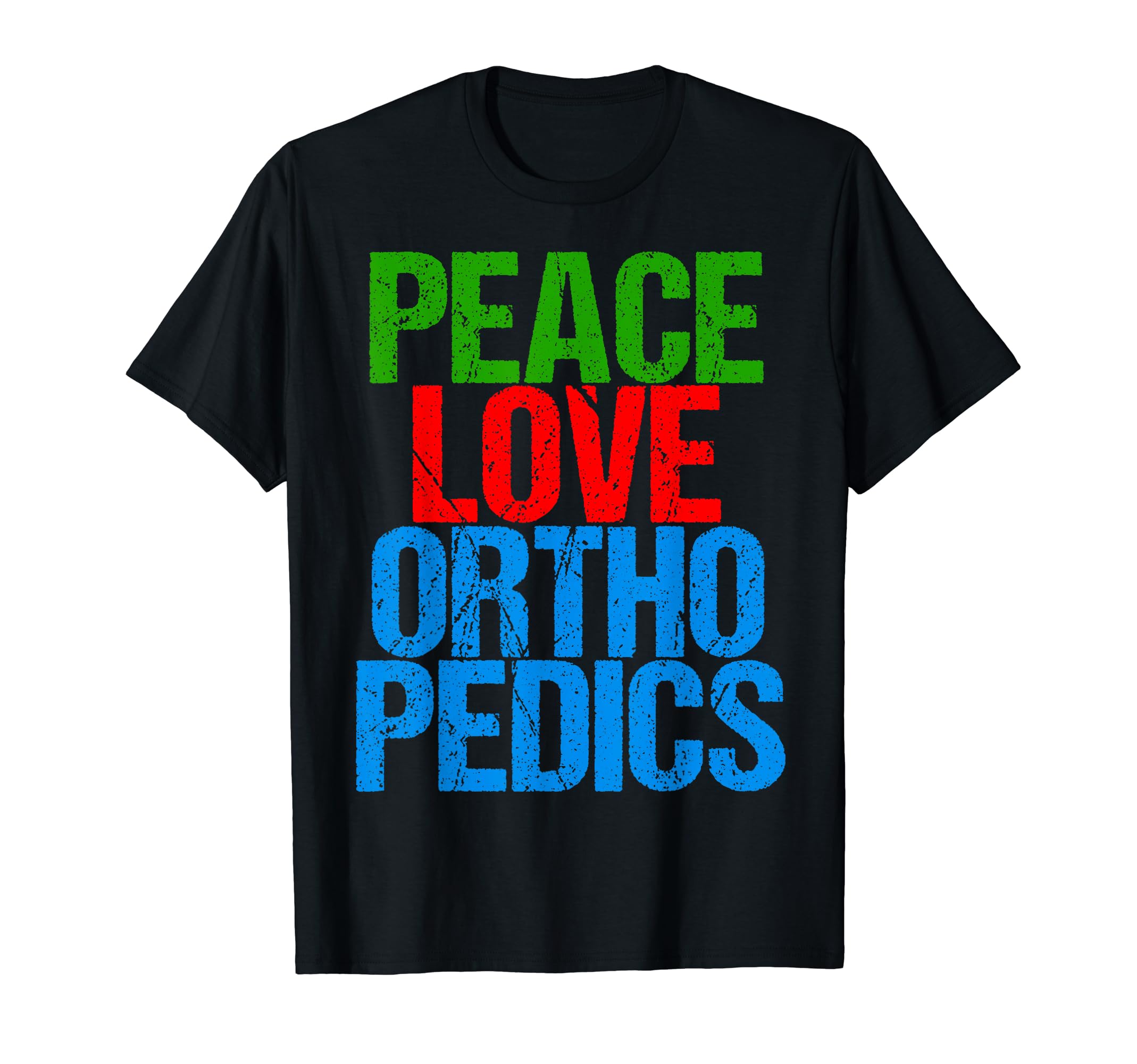 Orthopedist Peace Love Orthopedics T-Shirt - Novelty Apparel for Adults - T-Shirt, Sweatshirt, Hoodie