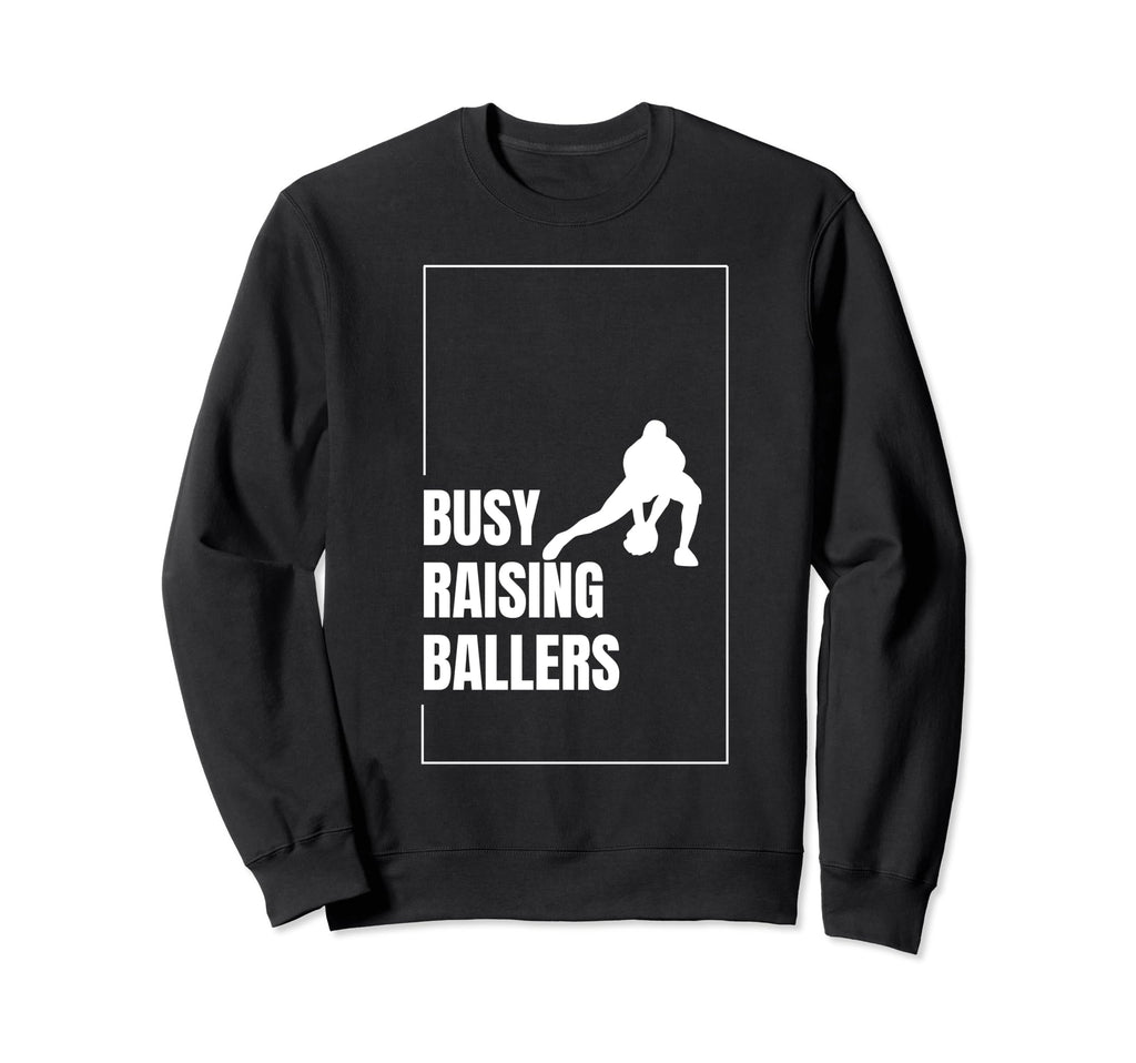 Funny Baseball Quotes Busy Raising Sweatshirt - Streetwear Style Men Women - T-Shirt, Sweatshirt, Hoodie