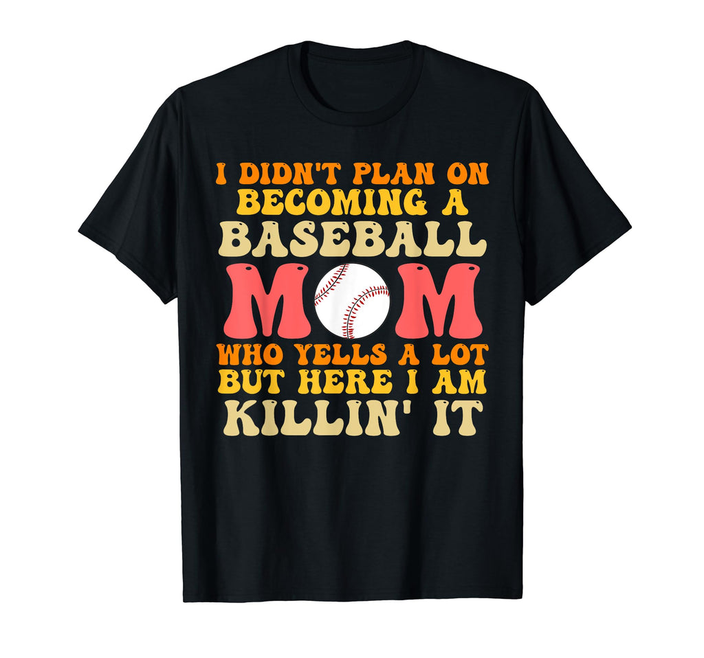 I Didnt Plan Becoming Baseball Mom T-Shirt - Minimalist Print Unisex - T-Shirt, Sweatshirt, Hoodie