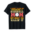 I Didnt Plan Becoming Baseball Mom T-Shirt - Minimalist Print Unisex - T-Shirt, Sweatshirt, Hoodie