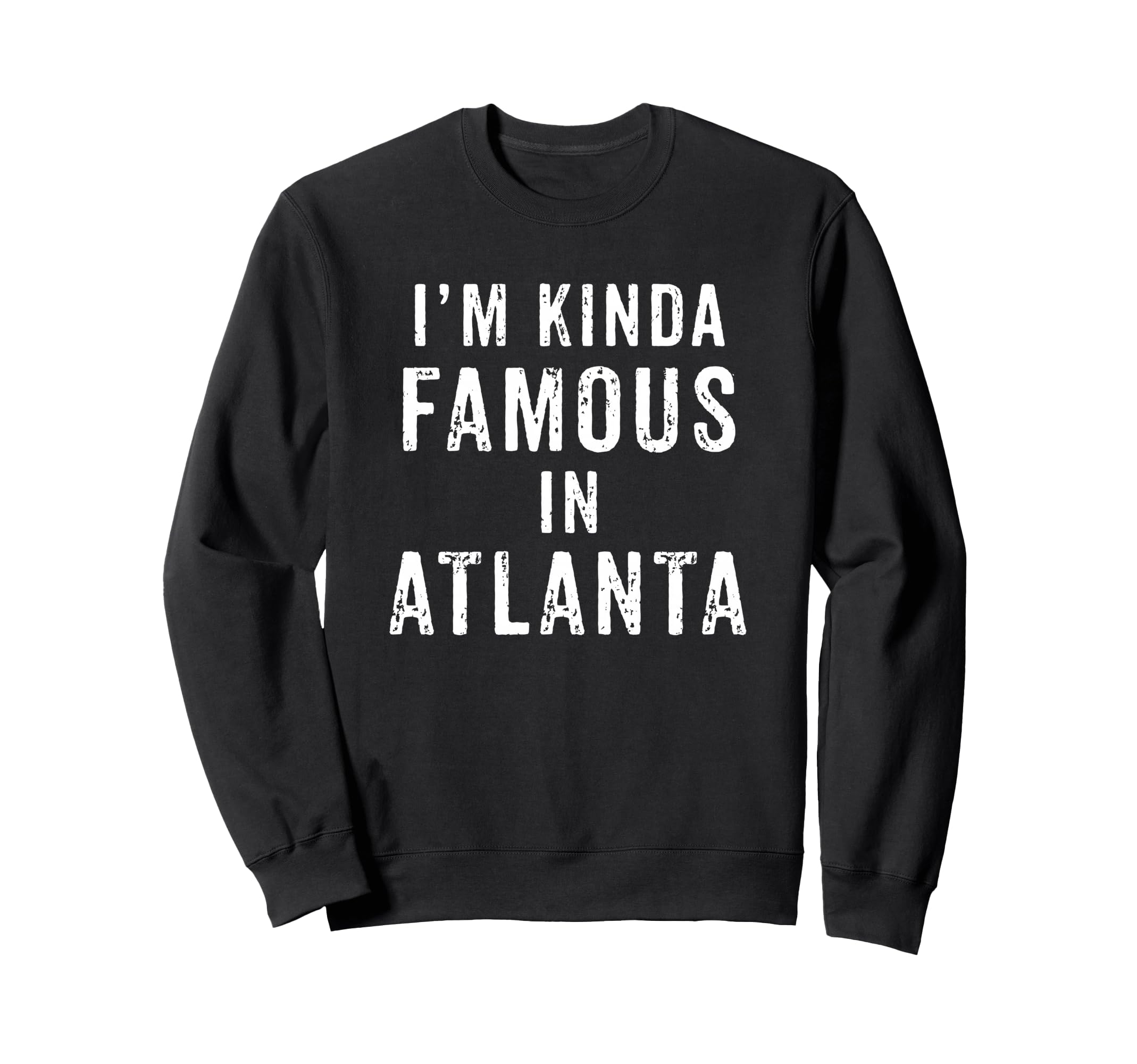 Im Kinda Famous Atlanta Funny Sweatshirt - Aesthetic Graphic for Adults - T-Shirt, Sweatshirt, Hoodie