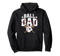 Ball Dad Baseball Soccer Dad Soccer Hoodie - Casual Everyday Wear Unisex - T-Shirt, Sweatshirt, Hoodie