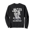 Roller Skating Skates Sweatshirt - Fun Novelty Design for Adults - T-Shirt, Sweatshirt, Hoodie