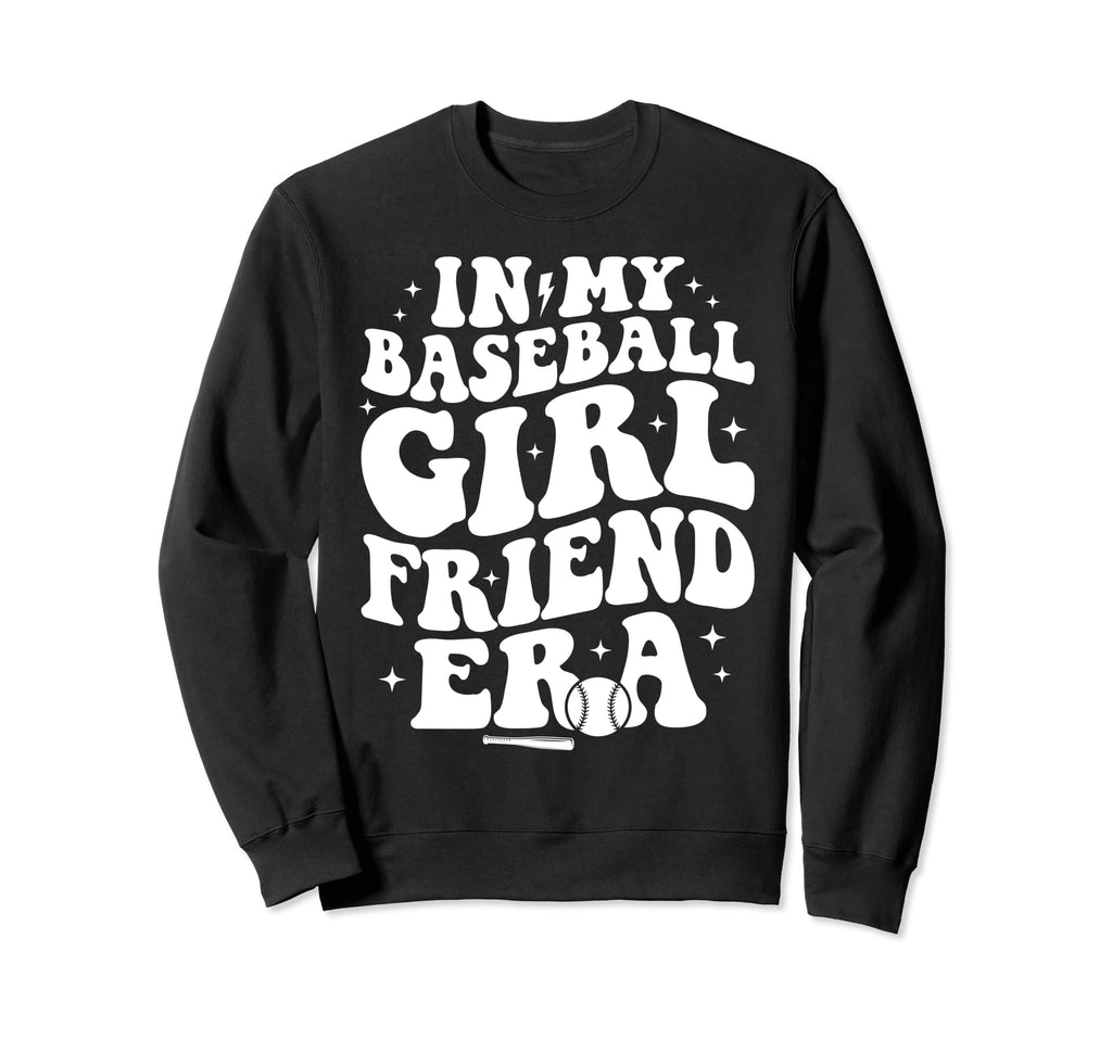 My Baseball Girlfriend Era Funny Sweatshirt - Trendy Graphic Unisex - T-Shirt, Sweatshirt, Hoodie