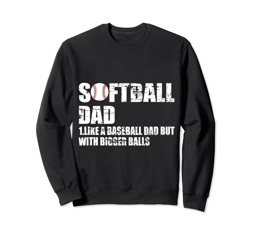 Softball Dad Like Baseball Dad Sweatshirt - Fun Novelty Design for Adults - T-Shirt, Sweatshirt, Hoodie