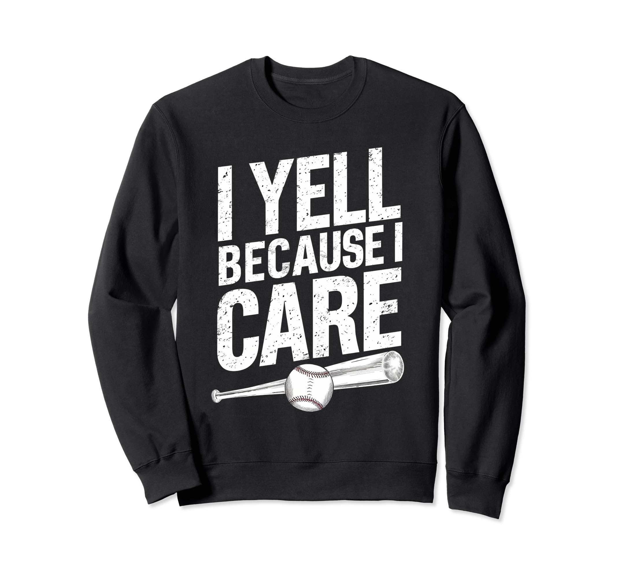 I Yell Because I Care Baseball Softball Sweatshirt - Unique Graphic Unisex - T-Shirt, Sweatshirt, Hoodie