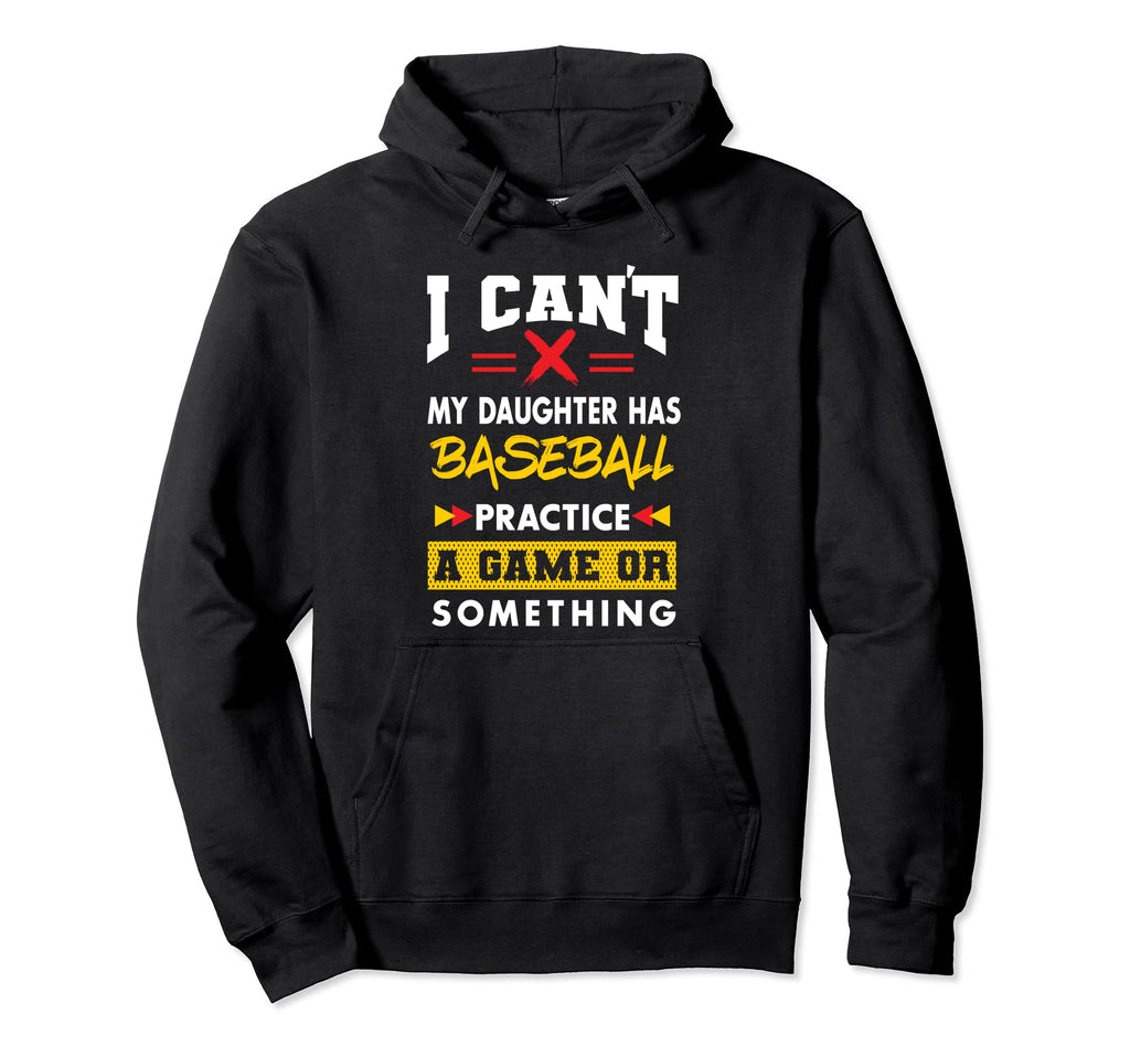 Daughter Has Baseball Practice Funny Hoodie - Fun Novelty Design Unisex - T-Shirt, Sweatshirt, Hoodie