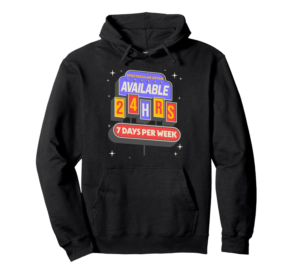 Im Available 24 Hours 7 Days Funny Hoodie - Unique Graphic for Adults - T-Shirt, Sweatshirt, Hoodie