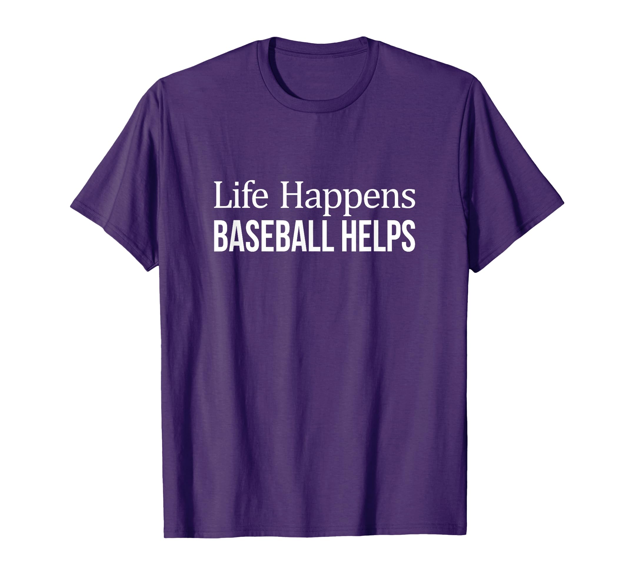 Life Happens Baseball Helps T-Shirt - Custom Art Print Unisex - T-Shirt, Sweatshirt, Hoodie