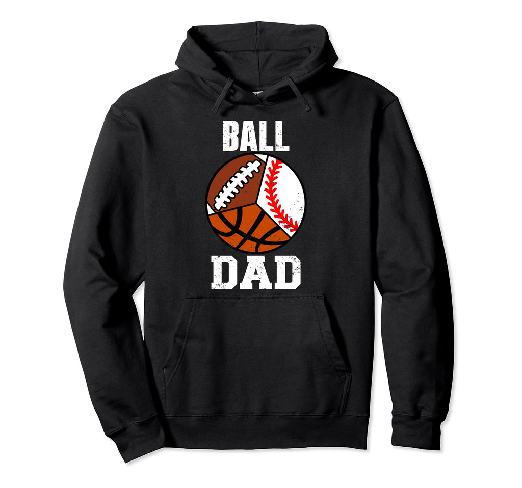 Ball Dad Funny Baseball Basketball Football Hoodie - Trendy Graphic Unisex - T-Shirt, Sweatshirt, Hoodie