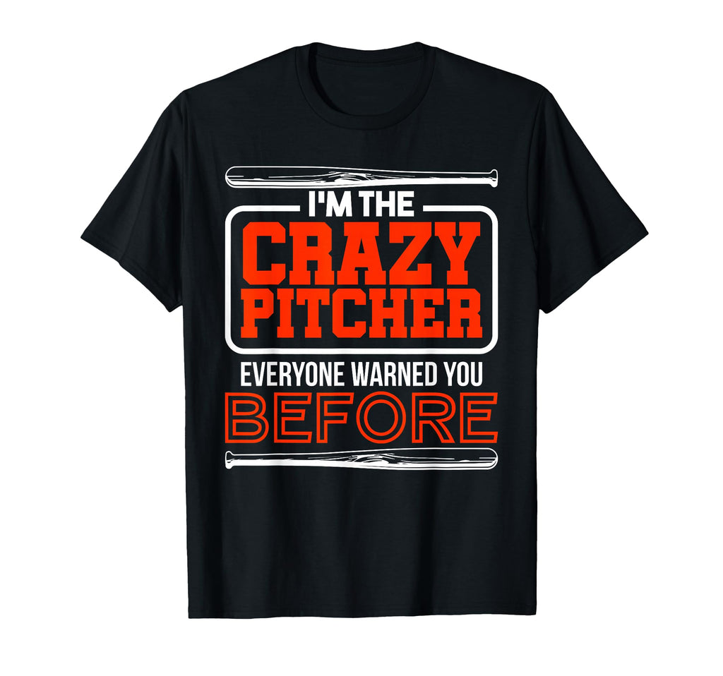 Im Crazy Pitcher Everyone Warned You T-Shirt - Trendy Graphic Unisex - T-Shirt, Sweatshirt, Hoodie