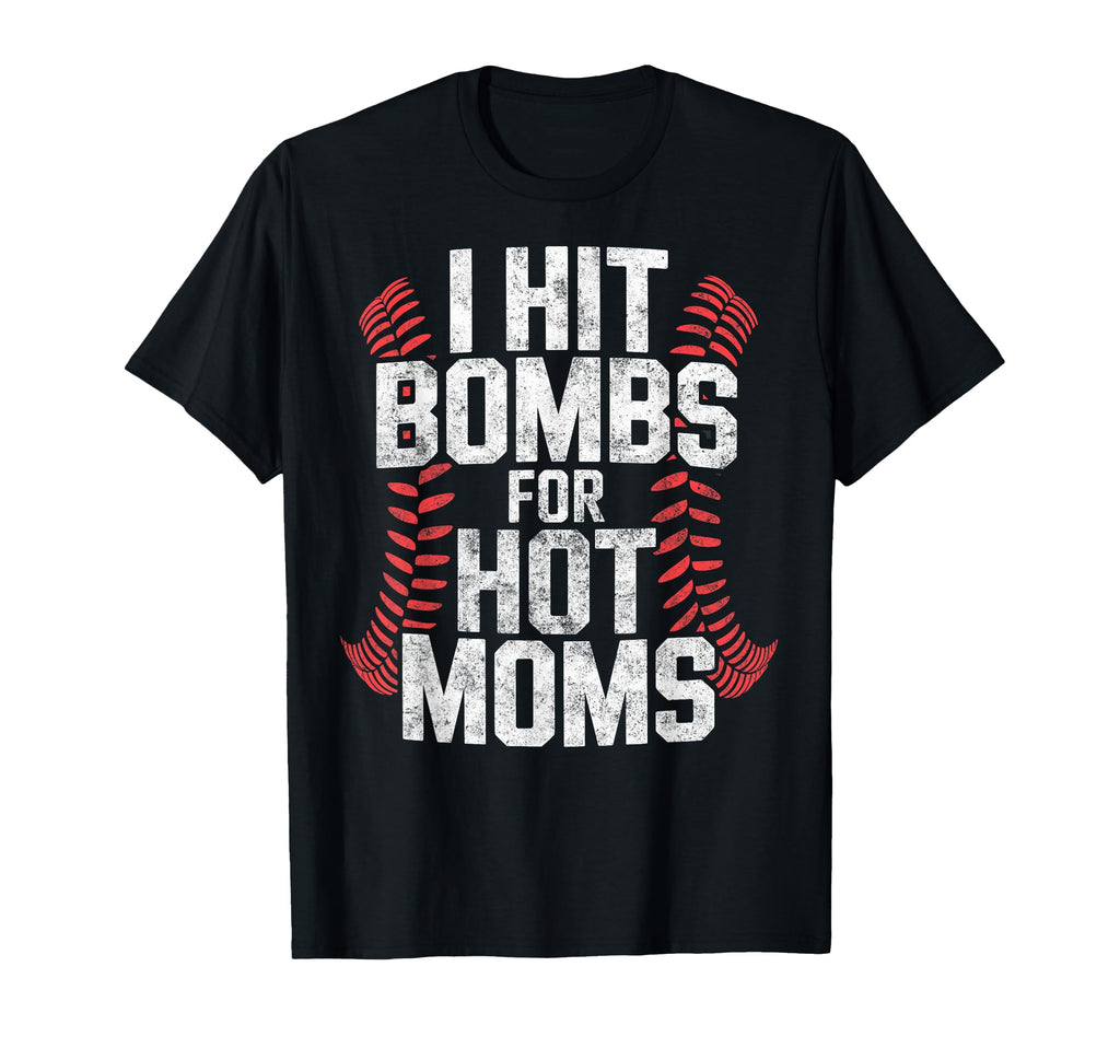 Baseball Joke I Hit Bombs Hot Moms T-Shirt - Casual Everyday Wear Unisex - T-Shirt, Sweatshirt, Hoodie