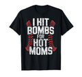 Baseball Joke I Hit Bombs Hot Moms T-Shirt - Casual Everyday Wear Unisex - T-Shirt, Sweatshirt, Hoodie