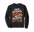 Old School Audio New School Sweatshirt - Aesthetic Graphic Men Women - T-Shirt, Sweatshirt, Hoodie