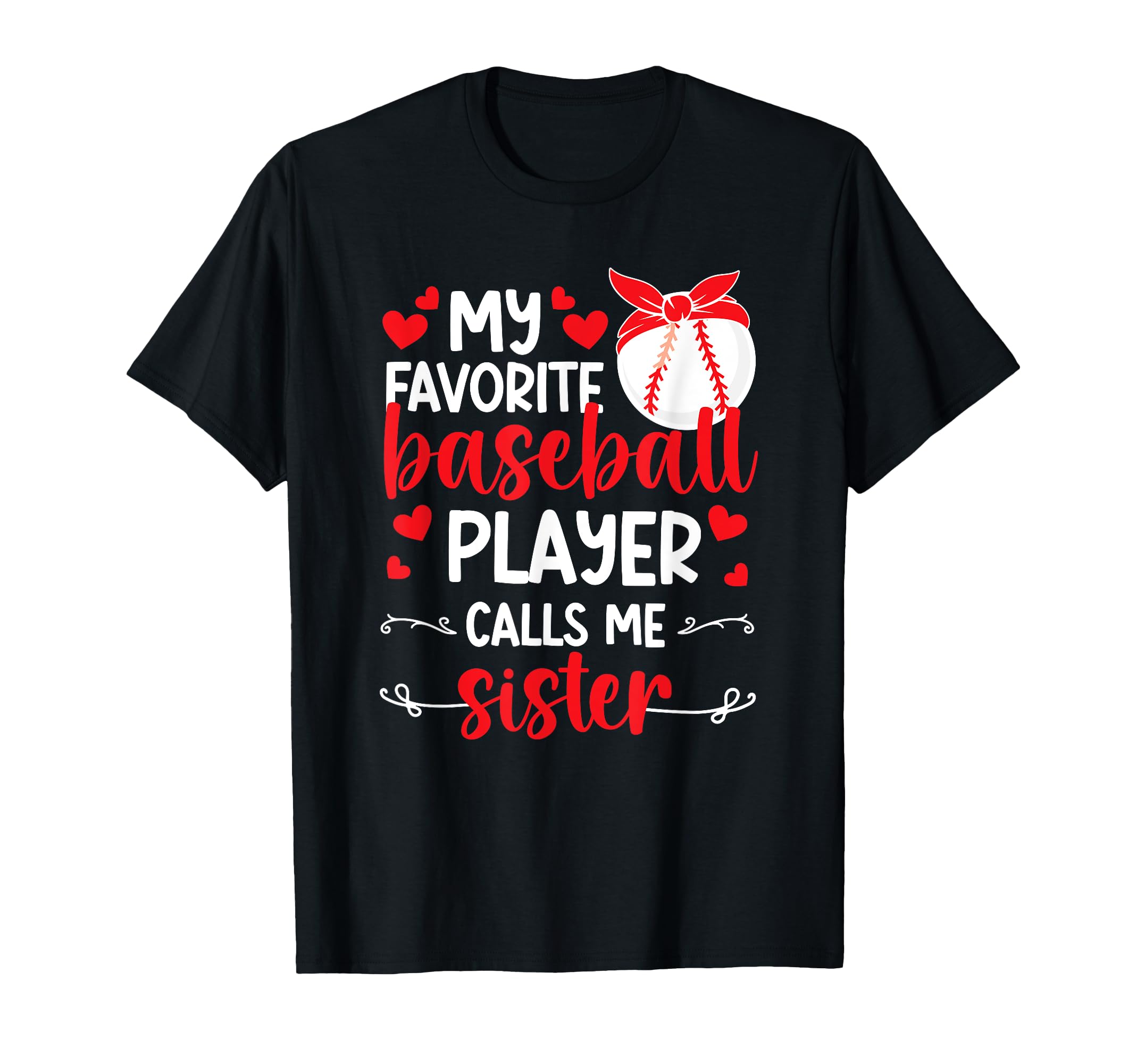 Favorite Baseball Player Calls Me Sister T-Shirt - Trendy Graphic Unisex - T-Shirt, Sweatshirt, Hoodie