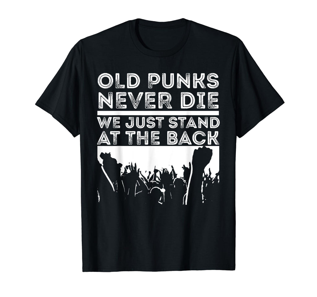 Old Punks Never Die We Just Stand T-Shirt - Custom Art Print Men Women - T-Shirt, Sweatshirt, Hoodie