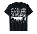 Old Punks Never Die We Just Stand T-Shirt - Custom Art Print Men Women - T-Shirt, Sweatshirt, Hoodie