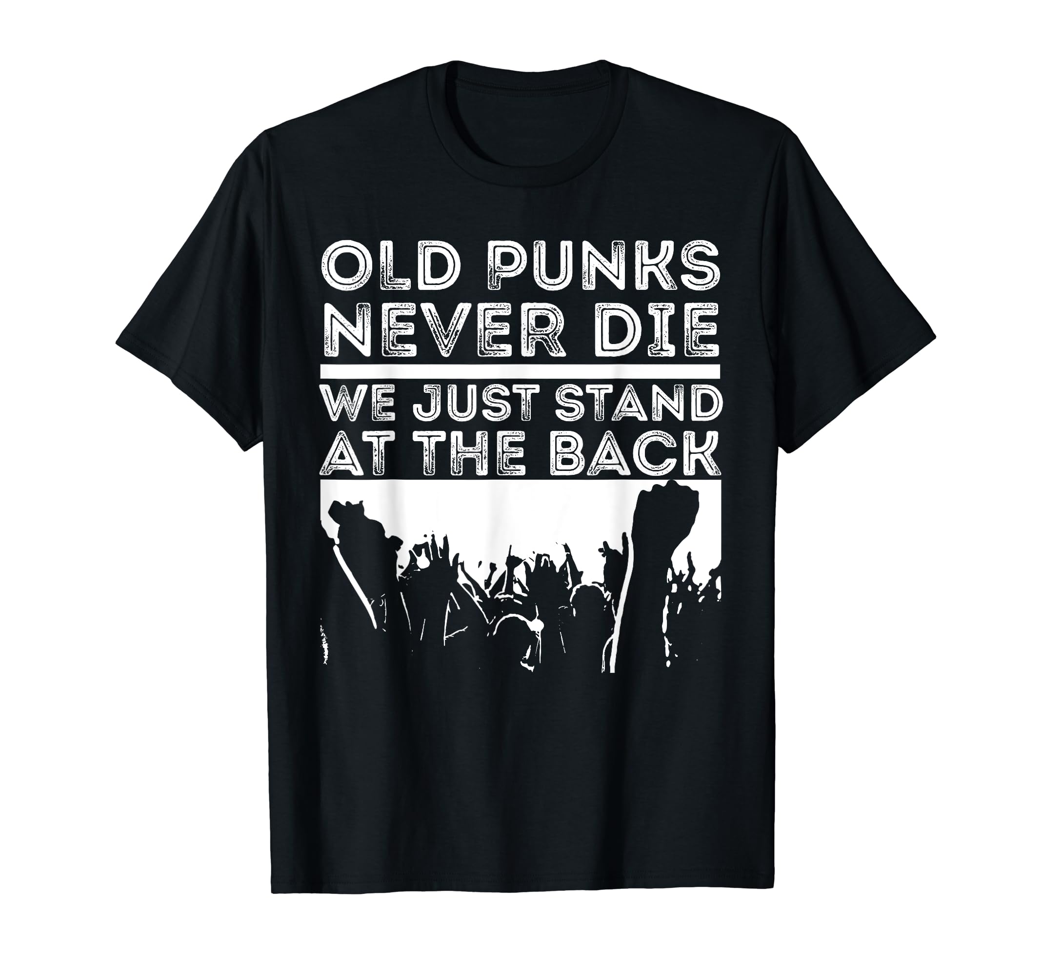 Old Punks Never Die We Just Stand T-Shirt - Custom Art Print Men Women - T-Shirt, Sweatshirt, Hoodie