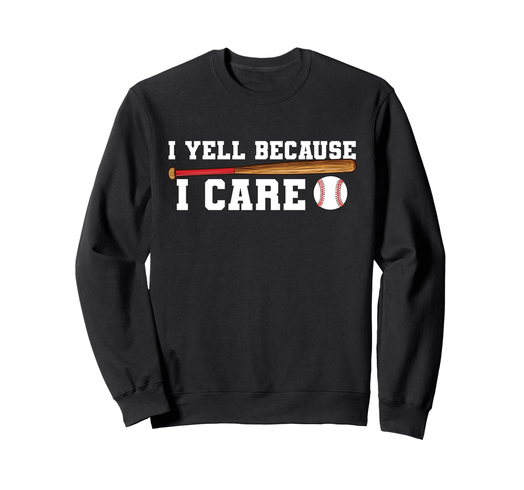 I Yell Because I Care Funny Sweatshirt - Casual Everyday Wear Men Women - T-Shirt, Sweatshirt, Hoodie